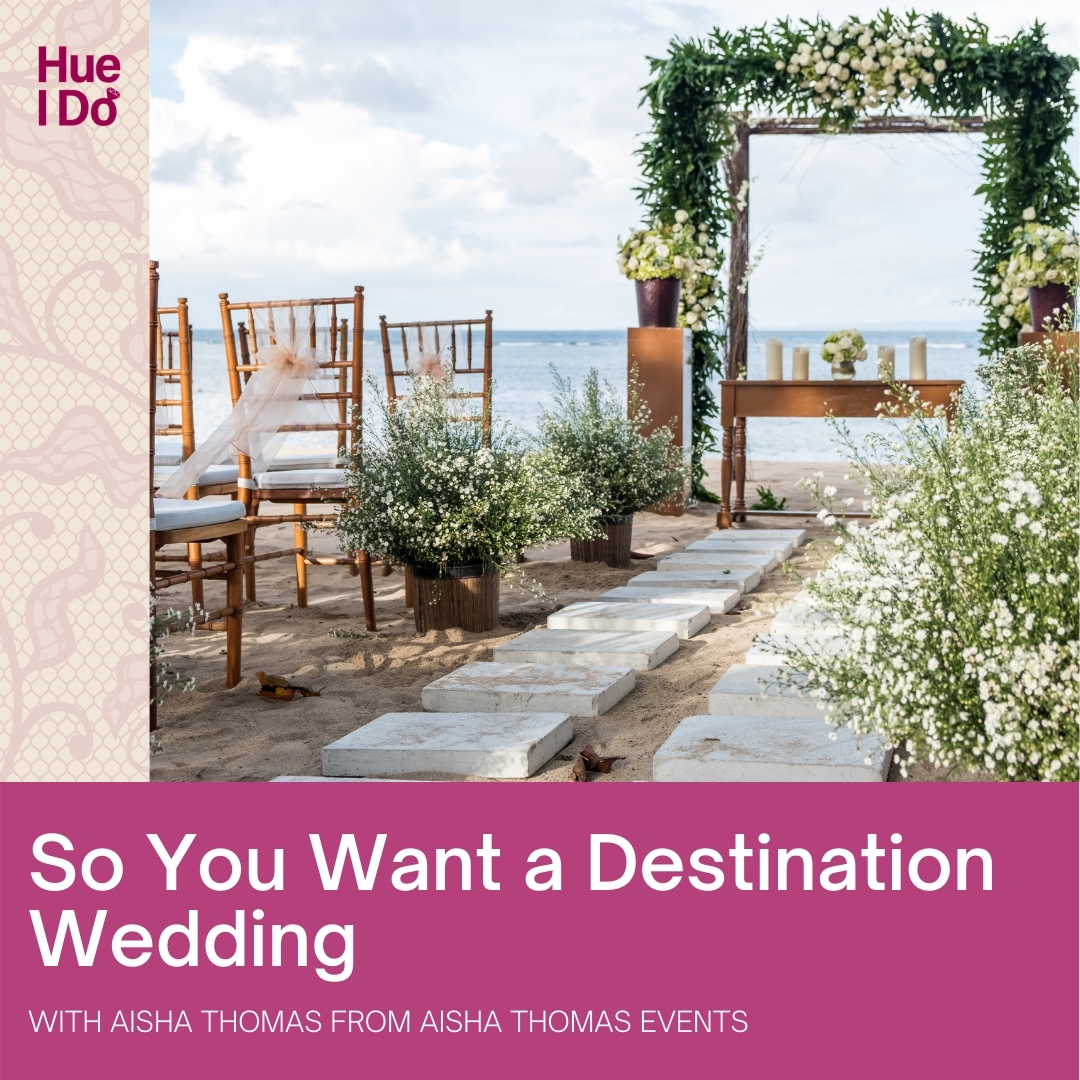 So You Want a Destination Wedding with Aisha Thomas from Aisha Thomas Events